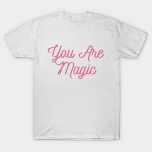 You are Magic - Motivational quote T-Shirt